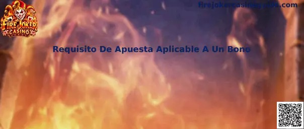 Guía para comprender el requisito de apuesta aplicable a un bono en Fire Joker Casino
