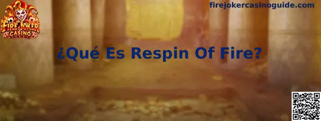 Explicación visual de Qué Es Respin Of Fire en Fire Joker Casino