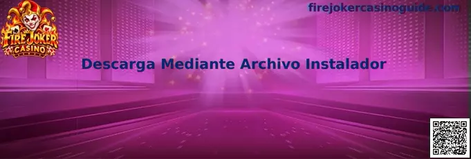 Descarga Mediante Archivo Instalador de Fire Joker Casino