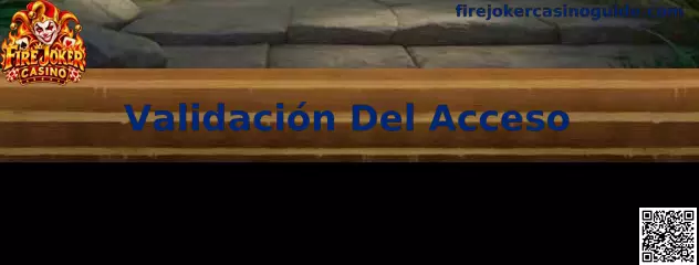 Guía visual sobre Validación Del Acceso en Fire Joker Casino