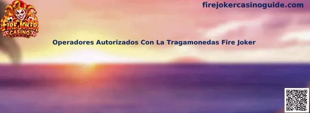 Operadores autorizados con la tragamonedas Fire Joker