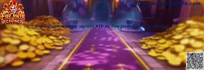 Cómo elegir la mejor versión RTP de Fire Joker Casino en México