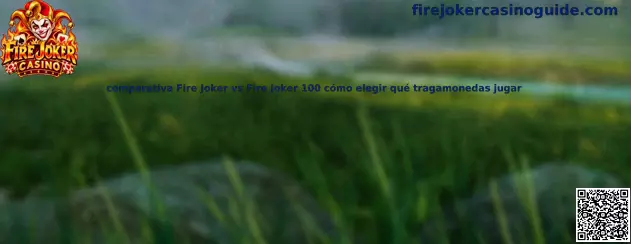 Imagen comparativa de Fire Joker y Fire Joker 100 para conocer sus mecánicas y diferencias