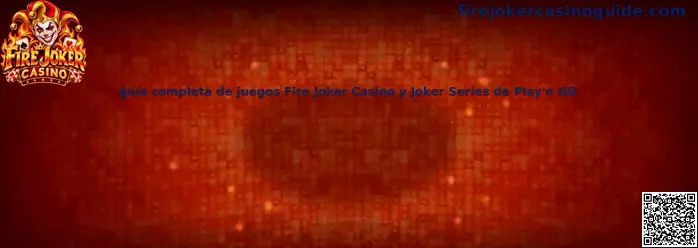 Guía completa de juegos Fire Joker Casino y Joker Series de Play'n GO